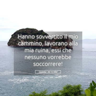 Picture 05 - Giobbe 30:13 RIV - Hanno sovvertito il mio cammino, lavorano alla - Bible Verse Picture