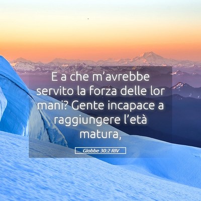 Picture 05 - Giobbe 30:2 RIV - E a che m’avrebbe servito la forza delle lor - Bible Verse Picture
