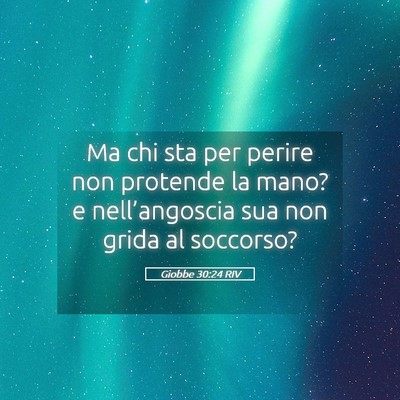 Picture 05 - Giobbe 30:24 RIV - Ma chi sta per perire non protende la mano? e - Bible Verse Picture