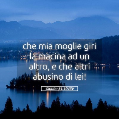 Picture 05 - Giobbe 31:10 RIV - che mia moglie giri la macina ad un altro, e che - Bible Verse Picture