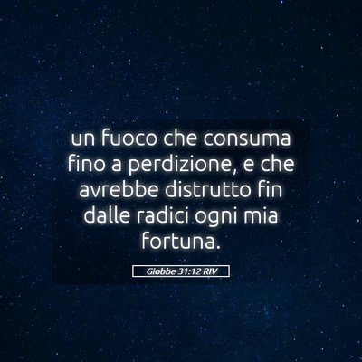 Picture 05 - Giobbe 31:12 RIV - un fuoco che consuma fino a perdizione, e che - Bible Verse Picture