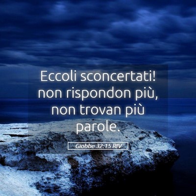 Picture 05 - Giobbe 32:15 RIV - Eccoli sconcertati! non rispondon più, non - Bible Verse Picture