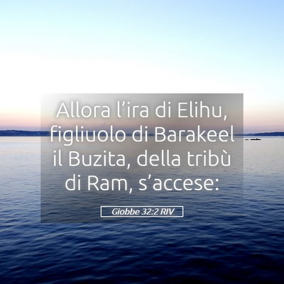Picture 05 - Giobbe 32:2 RIV - Allora l’ira di Elihu, figliuolo di Barakeel il - Bible Verse Picture
