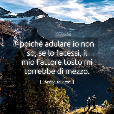 Picture 05 - Giobbe 32:22 RIV - poiché adulare io non so; se lo facessi, il mio - Bible Verse Picture