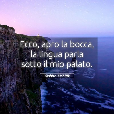 Picture 05 - Giobbe 33:2 RIV - Ecco, apro la bocca, la lingua parla sotto il mio - Bible Verse Picture