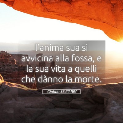 Picture 05 - Giobbe 33:22 RIV - l’anima sua si avvicina alla fossa, e la sua - Bible Verse Picture