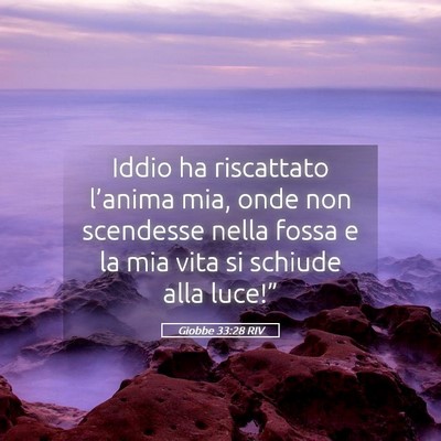 Picture 05 - Giobbe 33:28 RIV - Iddio ha riscattato l’anima mia, onde non - Bible Verse Picture
