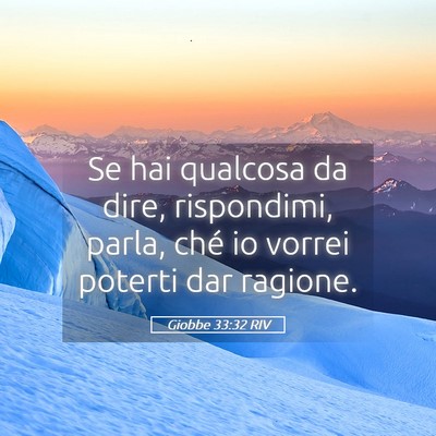 Picture 05 - Giobbe 33:32 RIV - Se hai qualcosa da dire, rispondimi, parla, ché - Bible Verse Picture