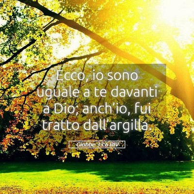 Picture 05 - Giobbe 33:6 RIV - Ecco, io sono uguale a te davanti a Dio; - Bible Verse Picture