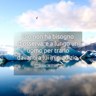 Picture 05 - Giobbe 34:23 RIV - Dio non ha bisogno d’osservare a lungo un uomo - Bible Verse Picture