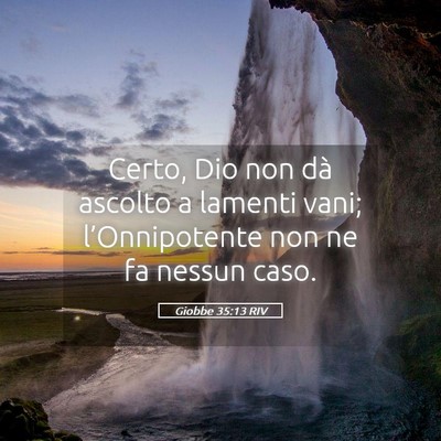 Picture 05 - Giobbe 35:13 RIV - Certo, Dio non dà ascolto a lamenti vani; - Bible Verse Picture