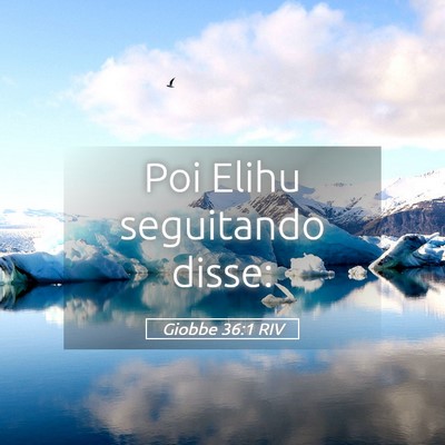 Picture 05 - Giobbe 36:1 RIV - Poi Elihu seguitando - Bible Verse Picture