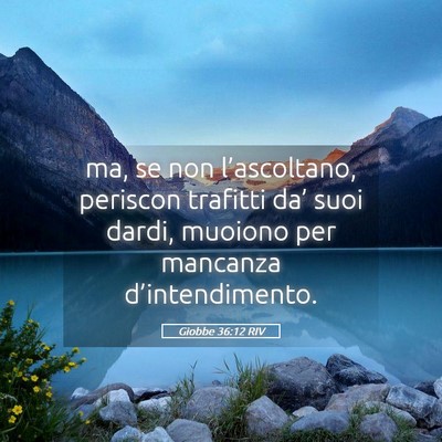 Picture 05 - Giobbe 36:12 RIV - ma, se non l’ascoltano, periscon trafitti da’ - Bible Verse Picture