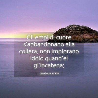 Picture 05 - Giobbe 36:13 RIV - Gli empi di cuore s’abbandonano alla collera, - Bible Verse Picture