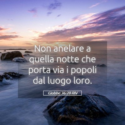 Picture 05 - Giobbe 36:20 RIV - Non anelare a quella notte che porta via i popoli - Bible Verse Picture