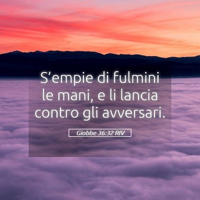 Picture 05 - Giobbe 36:32 RIV - S’empie di fulmini le mani, e li lancia contro - Bible Verse Picture