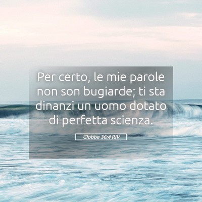 Picture 05 - Giobbe 36:4 RIV - Per certo, le mie parole non son bugiarde; ti sta - Bible Verse Picture