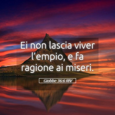 Picture 05 - Giobbe 36:6 RIV - Ei non lascia viver l’empio, e fa ragione ai - Bible Verse Picture