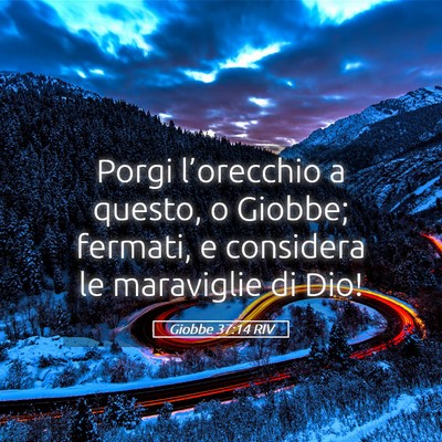 Picture 05 - Giobbe 37:14 RIV - Porgi l’orecchio a questo, o Giobbe; fermati, e - Bible Verse Picture