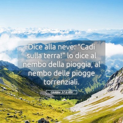 Picture 05 - Giobbe 37:6 RIV - Dice alla neve: “Cadi sulla terra!” lo dice - Bible Verse Picture