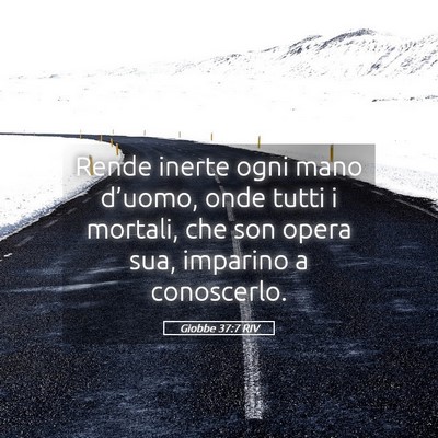 Picture 05 - Giobbe 37:7 RIV - Rende inerte ogni mano d’uomo, onde tutti i - Bible Verse Picture