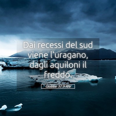 Picture 05 - Giobbe 37:9 RIV - Dai recessi del sud viene l’uragano, dagli - Bible Verse Picture