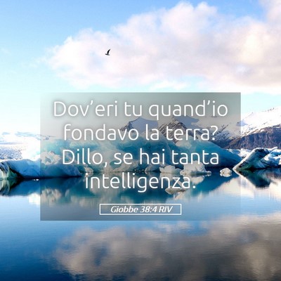 Picture 05 - Giobbe 38:4 RIV - Dov’eri tu quand’io fondavo la terra? Dillo, - Bible Verse Picture