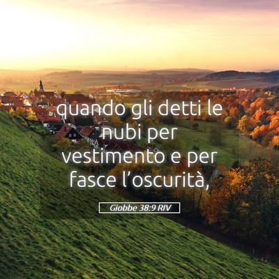 Picture 05 - Giobbe 38:9 RIV - quando gli detti le nubi per vestimento e per - Bible Verse Picture