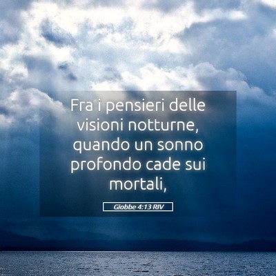 Picture 05 - Giobbe 4:13 RIV - Fra i pensieri delle visioni notturne, quando un - Bible Verse Picture