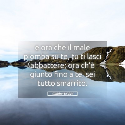 Picture 05 - Giobbe 4:5 RIV - e ora che il male piomba su te, tu ti lasci - Bible Verse Picture
