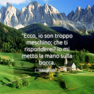 Picture 05 - Giobbe 40:4 RIV - “Ecco, io son troppo meschino; che ti - Bible Verse Picture