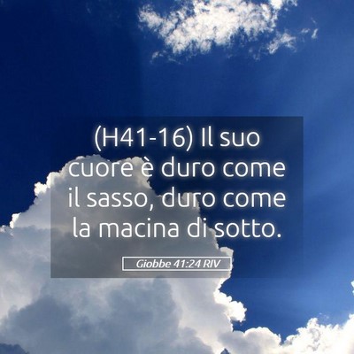 Picture 05 - Giobbe 41:24 RIV - (H41-16) Il suo cuore è duro come il sasso, duro - Bible Verse Picture