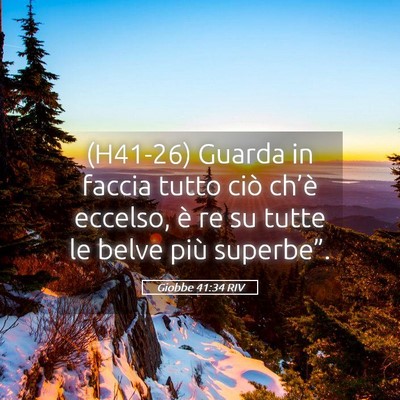 Picture 05 - Giobbe 41:34 RIV - (H41-26) Guarda in faccia tutto ciò ch’è - Bible Verse Picture