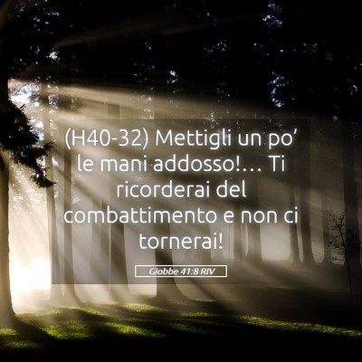 Picture 05 - Giobbe 41:8 RIV - (H40-32) Mettigli un po’ le mani addosso!… Ti - Bible Verse Picture