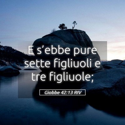 Picture 05 - Giobbe 42:13 RIV - E s’ebbe pure sette figliuoli e tre - Bible Verse Picture