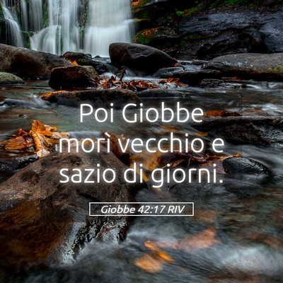 Picture 05 - Giobbe 42:17 RIV - Poi Giobbe morì vecchio e sazio di - Bible Verse Picture