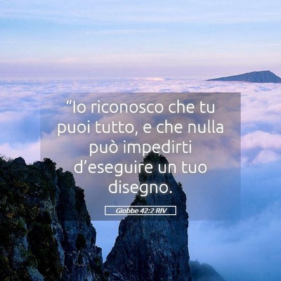 Picture 05 - Giobbe 42:2 RIV - “Io riconosco che tu puoi tutto, e che nulla - Bible Verse Picture