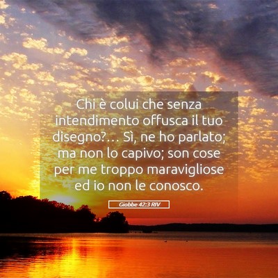 Picture 05 - Giobbe 42:3 RIV - Chi è colui che senza intendimento offusca il - Bible Verse Picture