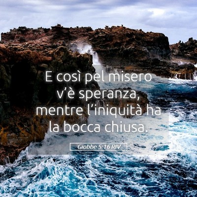 Picture 05 - Giobbe 5:16 RIV - E così pel misero v’è speranza, mentre - Bible Verse Picture