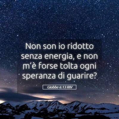 Picture 05 - Giobbe 6:13 RIV - Non son io ridotto senza energia, e non m’è - Bible Verse Picture