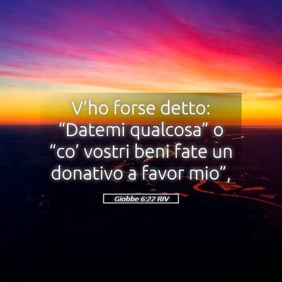Picture 05 - Giobbe 6:22 RIV - V’ho forse detto: “Datemi qualcosa” o - Bible Verse Picture