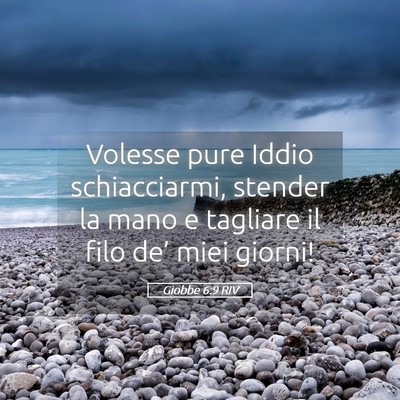 Picture 05 - Giobbe 6:9 RIV - Volesse pure Iddio schiacciarmi, stender la mano - Bible Verse Picture