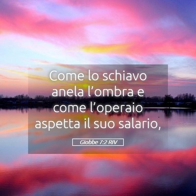 Picture 05 - Giobbe 7:2 RIV - Come lo schiavo anela l’ombra e come - Bible Verse Picture