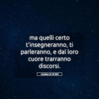 Picture 05 - Giobbe 8:10 RIV - ma quelli certo t’insegneranno, ti parleranno, - Bible Verse Picture