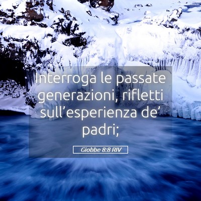 Picture 05 - Giobbe 8:8 RIV - Interroga le passate generazioni, rifletti - Bible Verse Picture