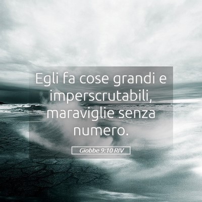 Picture 05 - Giobbe 9:10 RIV - Egli fa cose grandi e imperscrutabili, maraviglie - Bible Verse Picture