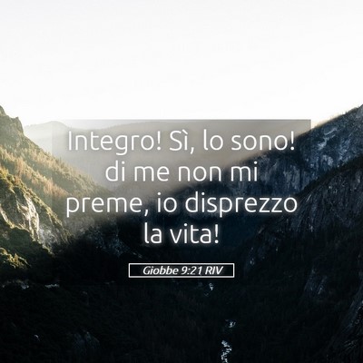 Picture 05 - Giobbe 9:21 RIV - Integro! Sì, lo sono! di me non mi preme, io - Bible Verse Picture