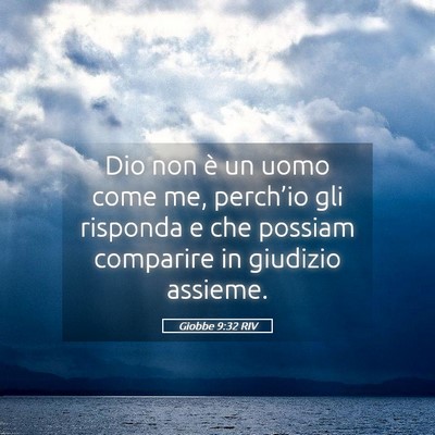 Picture 05 - Giobbe 9:32 RIV - Dio non è un uomo come me, perch’io gli - Bible Verse Picture