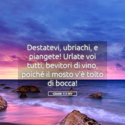 Picture 05 - Gioele 1:5 RIV - Destatevi, ubriachi, e piangete! Urlate voi - Bible Verse Picture