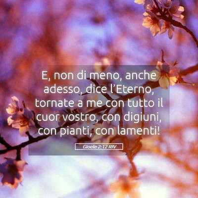 Picture 05 - Gioele 2:12 RIV - E, non di meno, anche adesso, dice l’Eterno, - Bible Verse Picture